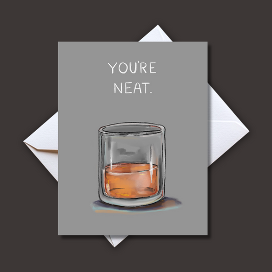 You're Neat Card- Thinking of You Thanks Greeting Whiskey